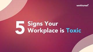 5 Toxic Workplace Signs  Workhuman