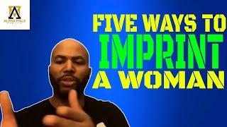 Five Ways To Leave An Imprint On A Woman @alpha_male_s 