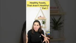 Healthy looking Foods which are NOT HEALTHY FOR YOU  Avoid these Foods in Weight Loss
