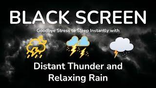 Goodbye Stress to Sleep Instantly with Distant Thunder and Relaxing Rain at Night Black Screen