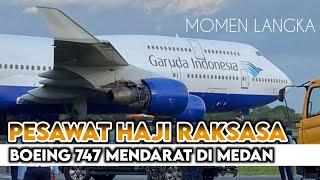 Detik-detik Boeing 747-400 Garuda Landing di Kualanamu  Pesawat Haji Garuda Boeing 747