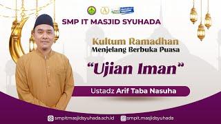 Ujian Iman oleh Ustadz Arif Taba Nasuha  Kultum Ramadhan 1445 H SMPITMS