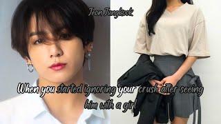 JUNGKOOK FF WHEN YOU STARTED IGNORING YOUR CRUSH AFTER SEEING HIM WITH A GIRL