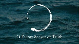 O Fellow Seeker of Truth
