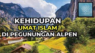 WOW  KEHIDUPAN UMAT ISLAM DI PEGUNUNGAN ALPEN