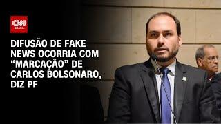 Difusão de fake news ocorria com “marcação” de Carlos Bolsonaro diz PF  BASTIDORES CNN