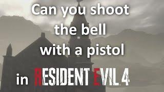 Can you shoot the bell with a pistol in Resident Evil 4