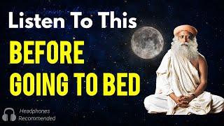 Listen to this everyday before going to bed  You will wake up in a way you never imagined Sadhguru