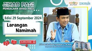 Jihad Pagi Edisi 29 SEPTEMBER 2024 - LARANGAN BERBUAT NAMIMAH