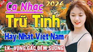 Tốp 20 Bài Ca Nhạc Bolero Chọn Lọc  LK Ca Nhạc Xưa TOÀN BÀI HAY Bất Hủ  KHÔNG QUẢNG CÁO Phê Cả Xóm