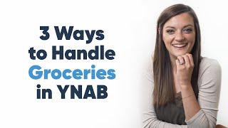 3 Ways to Handle Groceries in YNAB