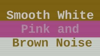 Smooth White Noise + Pink Noise + Brown Noise  6 Hours 