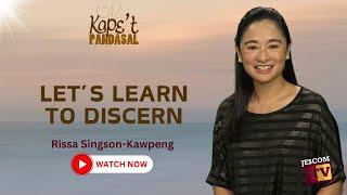 LETS LEARN TO DISCERN  Kapet Pandasal kasama si Rissa Singson-Kawpeng