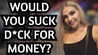 ASKING HOT GIRLS Have You Had Sex for Money?