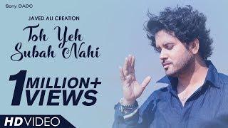 Toh Yeh Subah Nahi  Javed Ali Creation  Hindi Music Video 2018