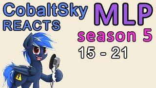 CobaltSky Reacts MLPFiM Season 5 Episodes 15 - 21