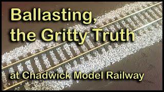 BALLASTING the GRITTY TRUTH at Chadwick Model Railway  190.