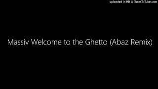 Massiv Welcome to the Ghetto Abaz Remix