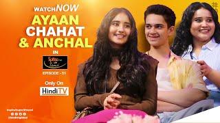 Ayaan Zubair Rahmani Chahat Tewani & Anchal Tewani shares their spicy experiences  HindiTV