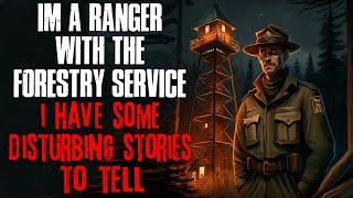 Im A Ranger With The Forestry Service I Have Some Disturbing Stories To Tell Creepypasta