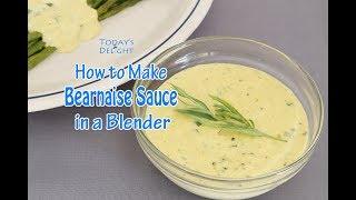 How to Make Bearnaise Sauce in a Blender - Todays Delight