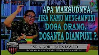 Pdt. Esra Soru  APA MAKSUDNYA JIKA KAMU MENGAMPUNI DOSA ORANG DOSANYA DIAMPUNI ?