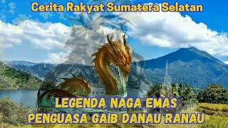 LEGENDA NAGA EMAS PENGUASA GAIB DANAU RANAU