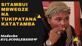 KulaCoolerShow  Madocho - Sitambui Mbwegze na tukipatana katatamba