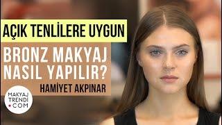 Açık Tenlilere Uygun Bronz Makyaj Nasıl Yapılır? Hamiyet Akpınar