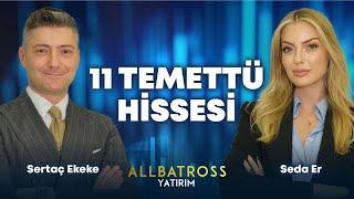 11 TEMETTÜ HİSSESİ  Sertaç Ekeke Yorumluyor  Allbatross Yatırım