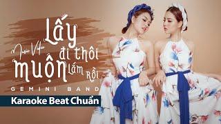 LẤY ĐI THÔI MUỘN LẮM RỒI - GEMINI  KARAOKE BEAT CHUẨN