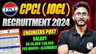 CPCL IOCL Recruitment 2024  Engineers Post  Salary - Rs 50000-160000 Per Month + Allowance