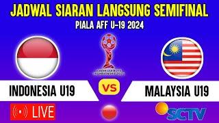 LIVE SCTV  JADWAL SEMIFINAL TIMNAS INDONESIA U19 VS MALAYSIA U19 - PIALA AFF U-19 2024