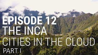 12. The Inca - Cities in the Cloud Part 1 of 2