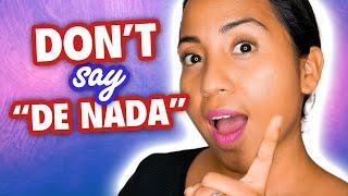 Don’t Say “De Nada” 15 Ways to Say You’re Welcome in Spanish