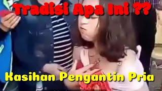 Pengantin wanita diobok-obok tamu pria Tradisi pernikahan macam apa lagi ini kasihan yang cowok