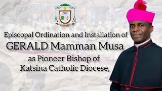 EPISCOPAL ORDINATION & INSTALLATION OF RT. REV. MSGR GERALD MAMMAN MUSA