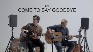 Come to say goodbye Acoustic  KAI