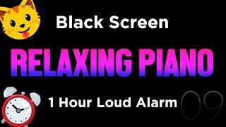 Black Screen  9 Hour Timer  Relaxing Piano + 1 Hour Loud Alarm  Sleep and Relaxation