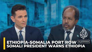 ‘Don’t do it’ Somali president warns Ethiopia over Somaliland port deal
