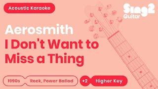 Aerosmith - I Dont Want to Miss a Thing Higher Key Karaoke Acoustic