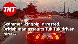 Scammer ‘kingpin’ arrested on Thai border Brit assaults Phuket Tuk Tuk driver - May 1