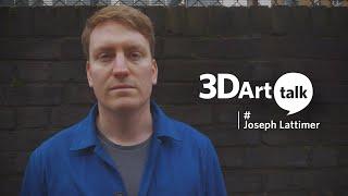 3DArt Talk - Joseph Lattimer