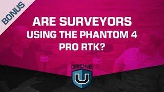 Are Surveyors Using the Phantom 4 Pro RTK?