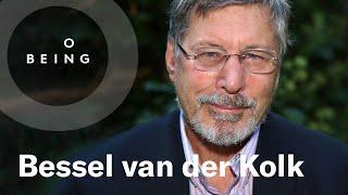 Bessel van der Kolk — How Trauma Lodges in the Body Revisited