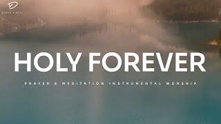 Holy Forever Piano Instrumental Worship  Prayer & Meditation Music