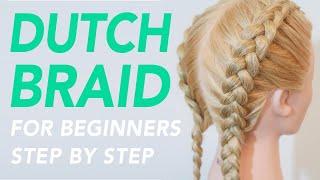 How To Dutch Braid Step by Step For Beginners - Full Talk Through - Dutch Braids For Beginners