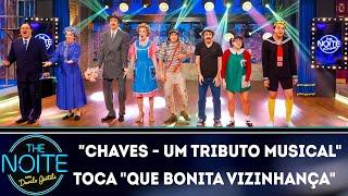 Chaves - Um tributo musical toca Que bonita sua vizinhança  The Noite 260819