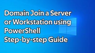 How to add a computer or server to an Active Directory Domain using PowerShell