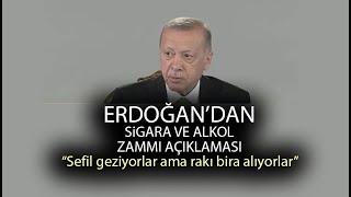 Cumhurbaşkanı Erdoğandan alkol ve sigara zammı açıklaması Aç sefil geziyorlar ama yine alıyorlar